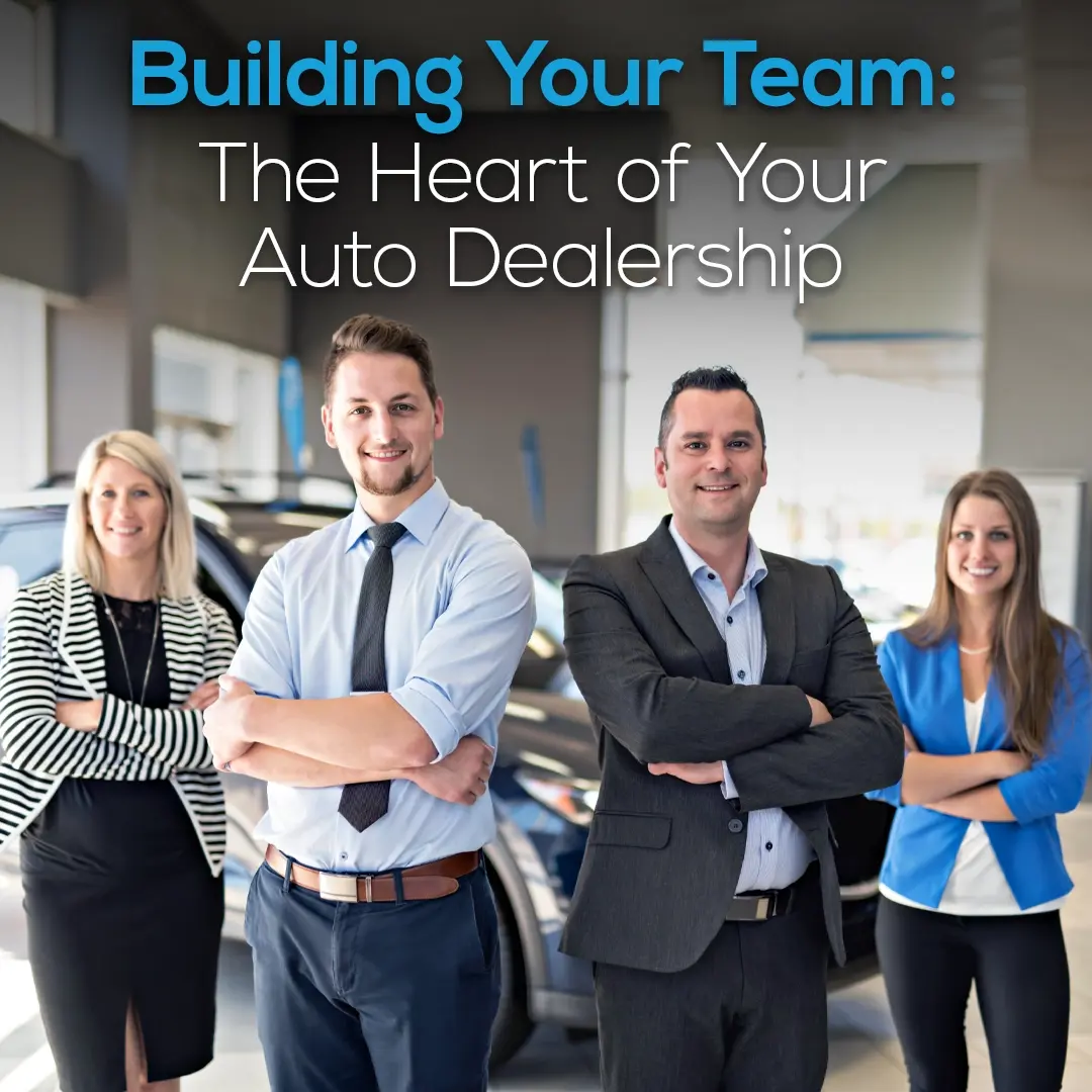 Building Your Team: The Heart of Your Auto Dealership