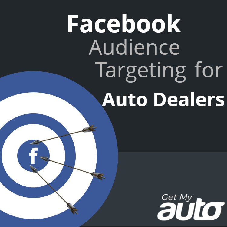 Facebook Audience Targeting for Auto Dealers - Automotive Digital Marketing