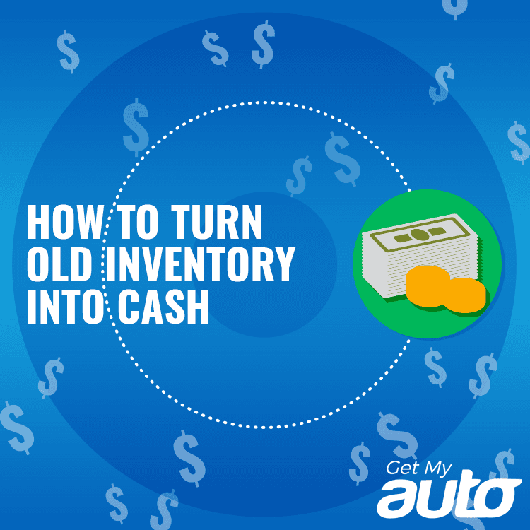 How to Turn Old Inventory into Cash - Automotive Digital Marketing