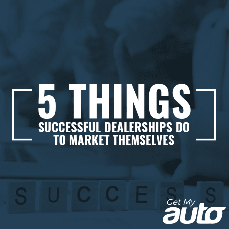 5 Things Successful Dealerships Do to Market Themselves - featured image for Automotive Digital Marketing article