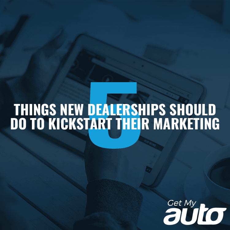 5 Things New Dealerships Should Do to Kickstart Their Marketing - featured image for Automotive Digital Marketing article