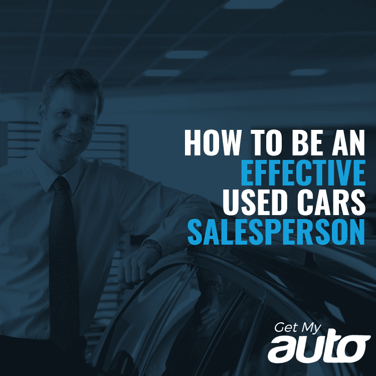 How to Be an Effective Used Cars Salesperson - Dealerships
