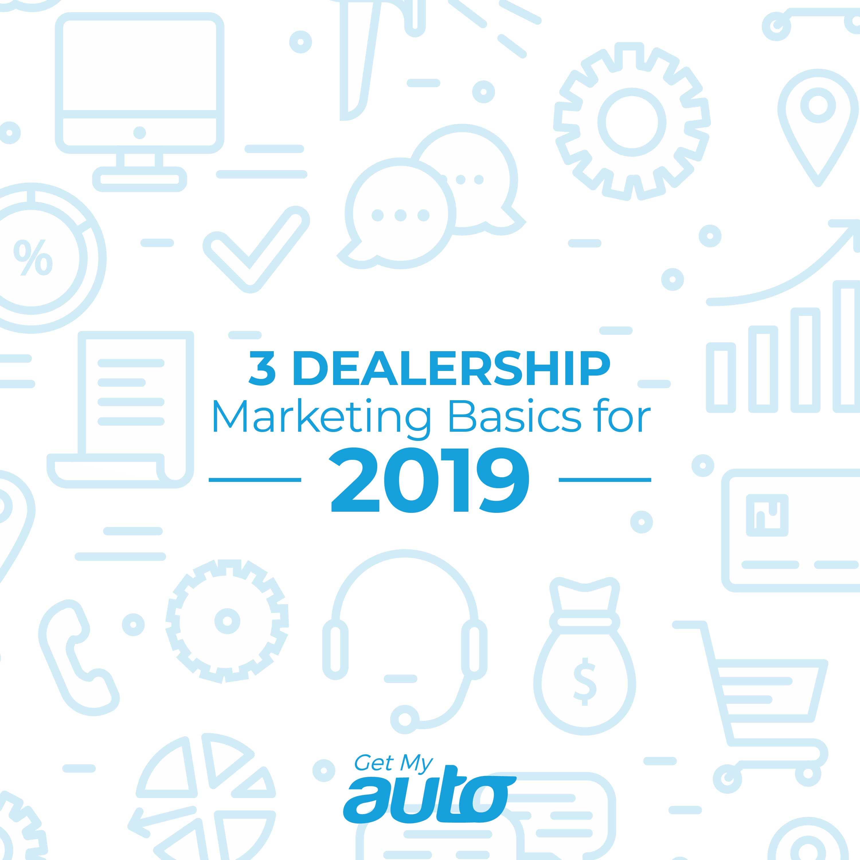 3 Dealership Marketing Basics for 2019 - featured image for Automotive Digital Marketing article