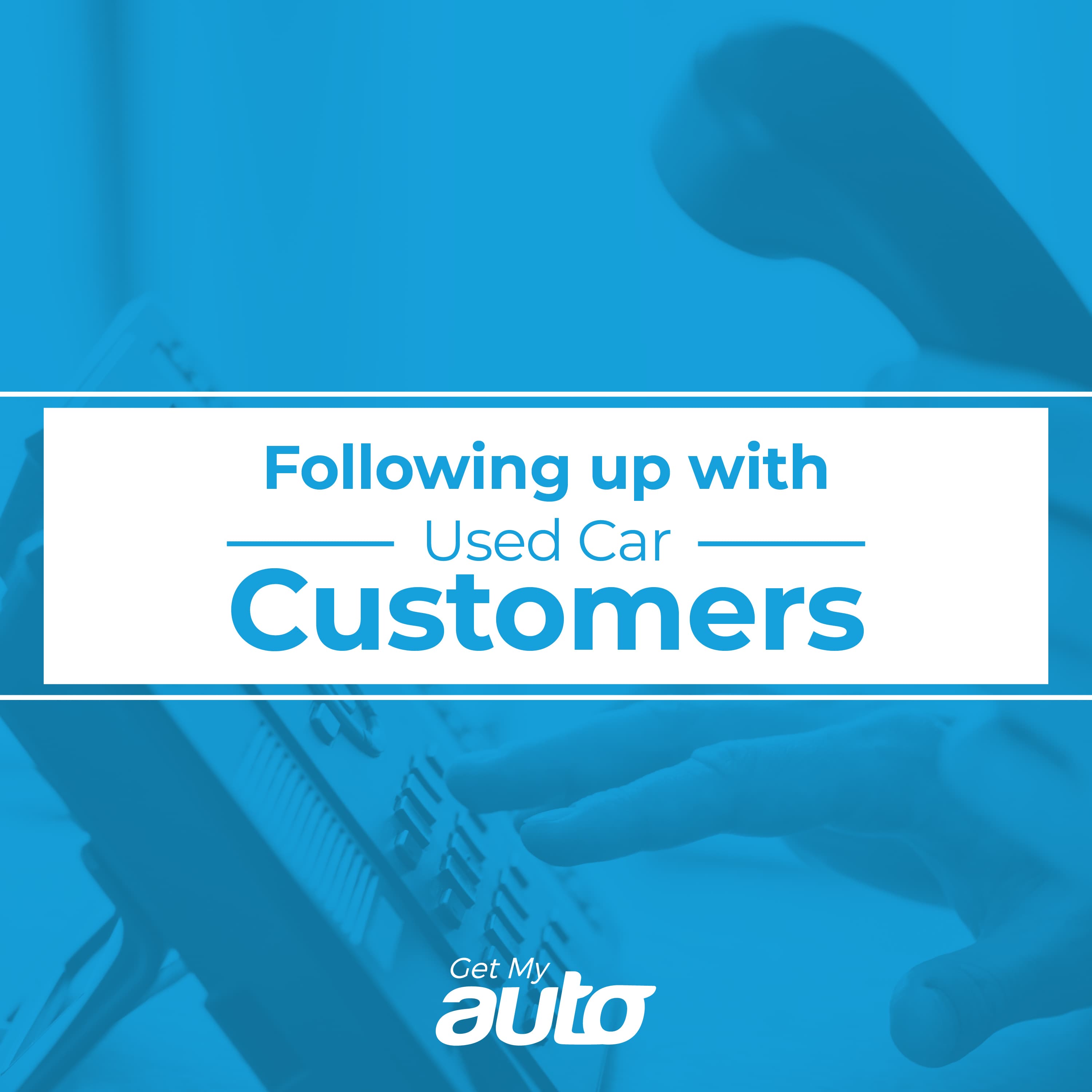 Following Up with Used Car Customers - Automotive Digital Marketing