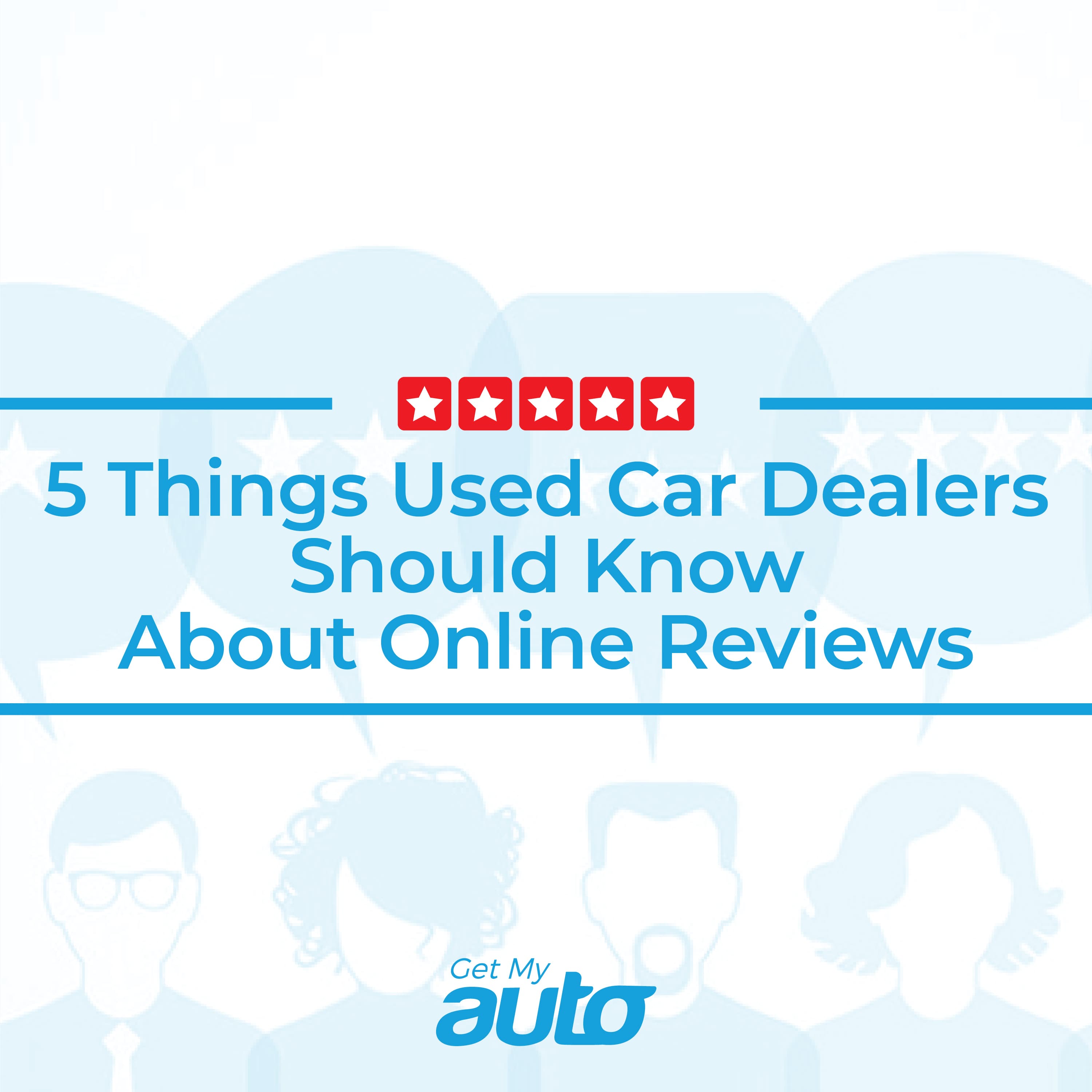 5 Things Used Car Dealers Should Know About Online Reviews - Automotive SEO