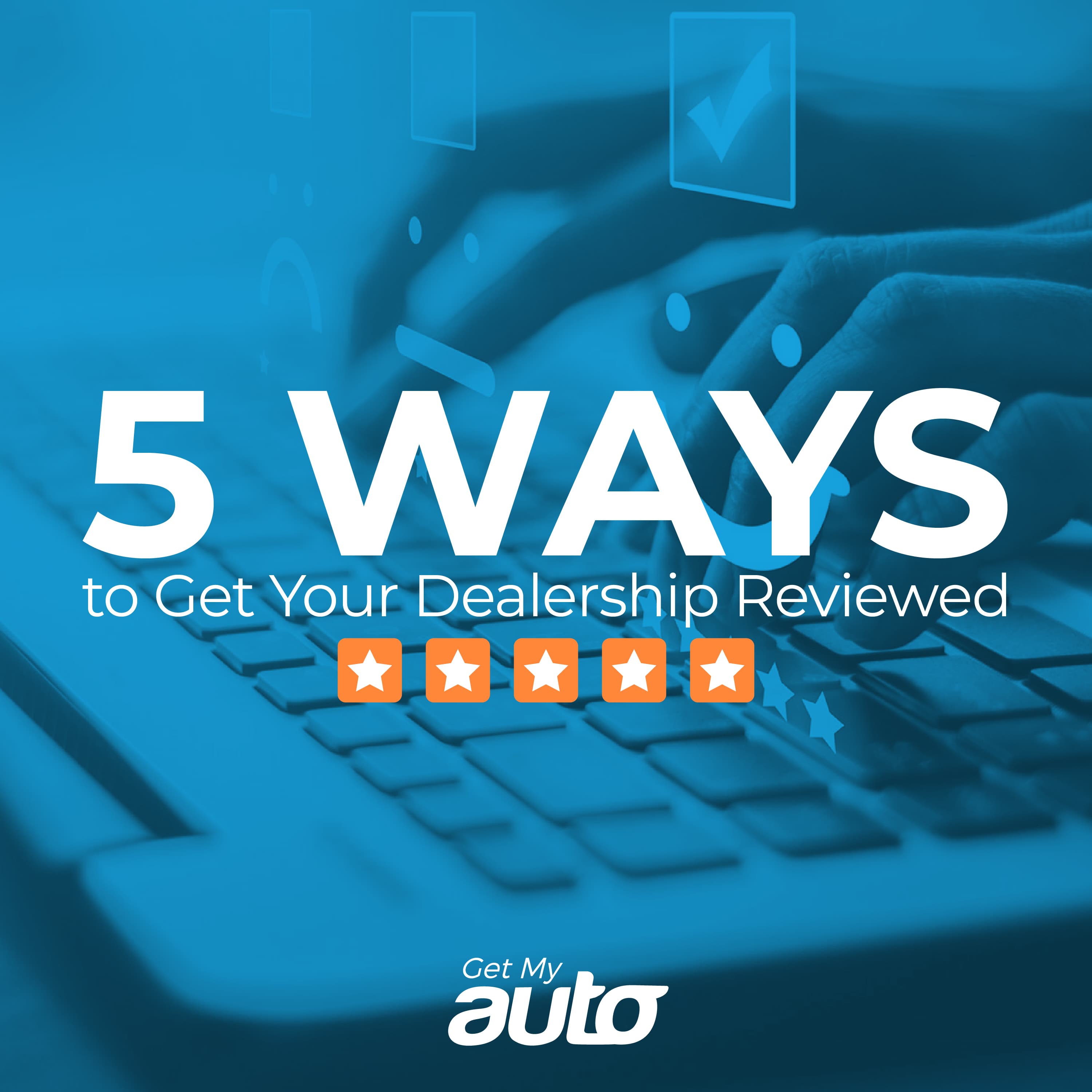5 Ways to Get Your Dealership Reviewed - Automotive SEO