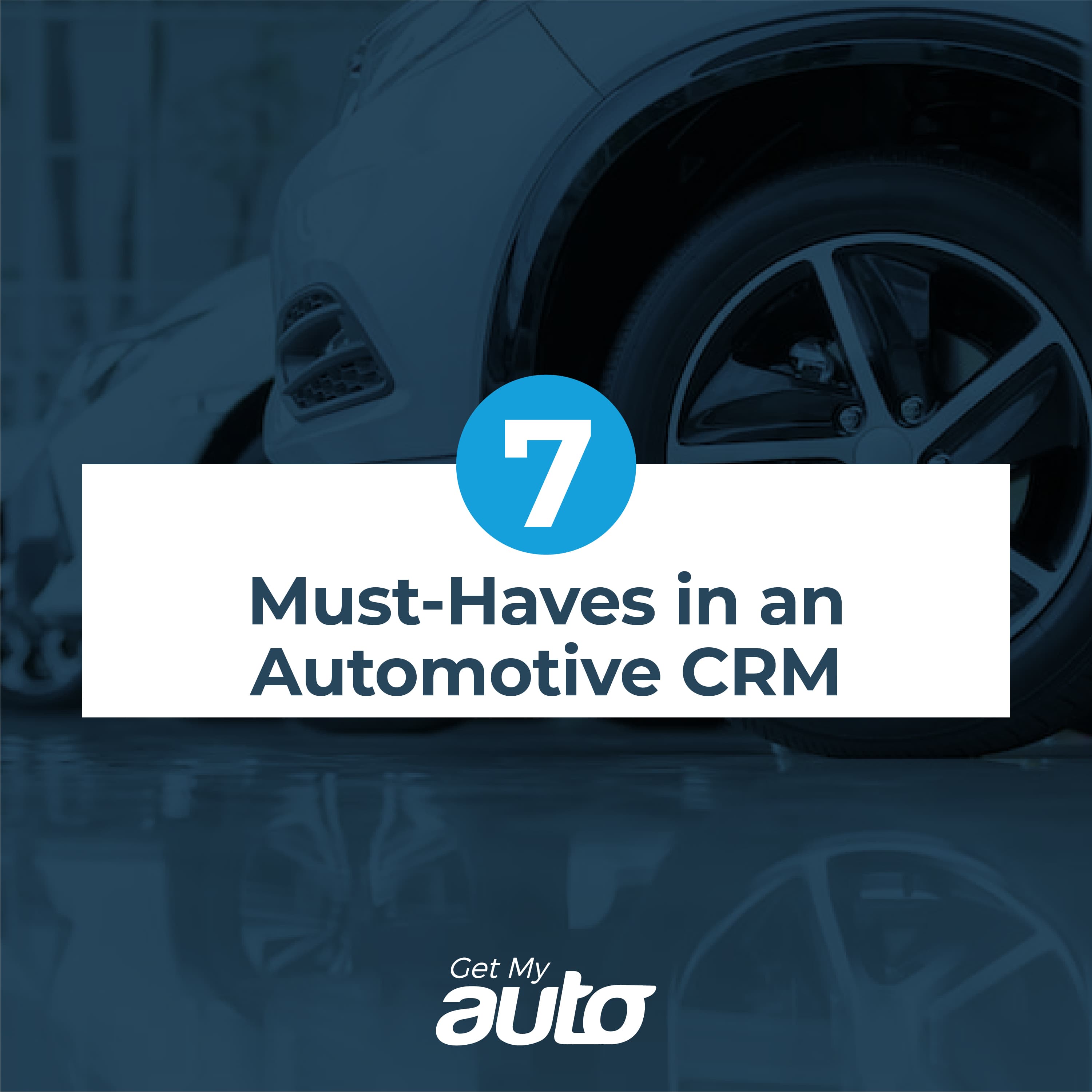 Seven Must-Haves in an Automotive CRM - featured image for Automotive CRM article