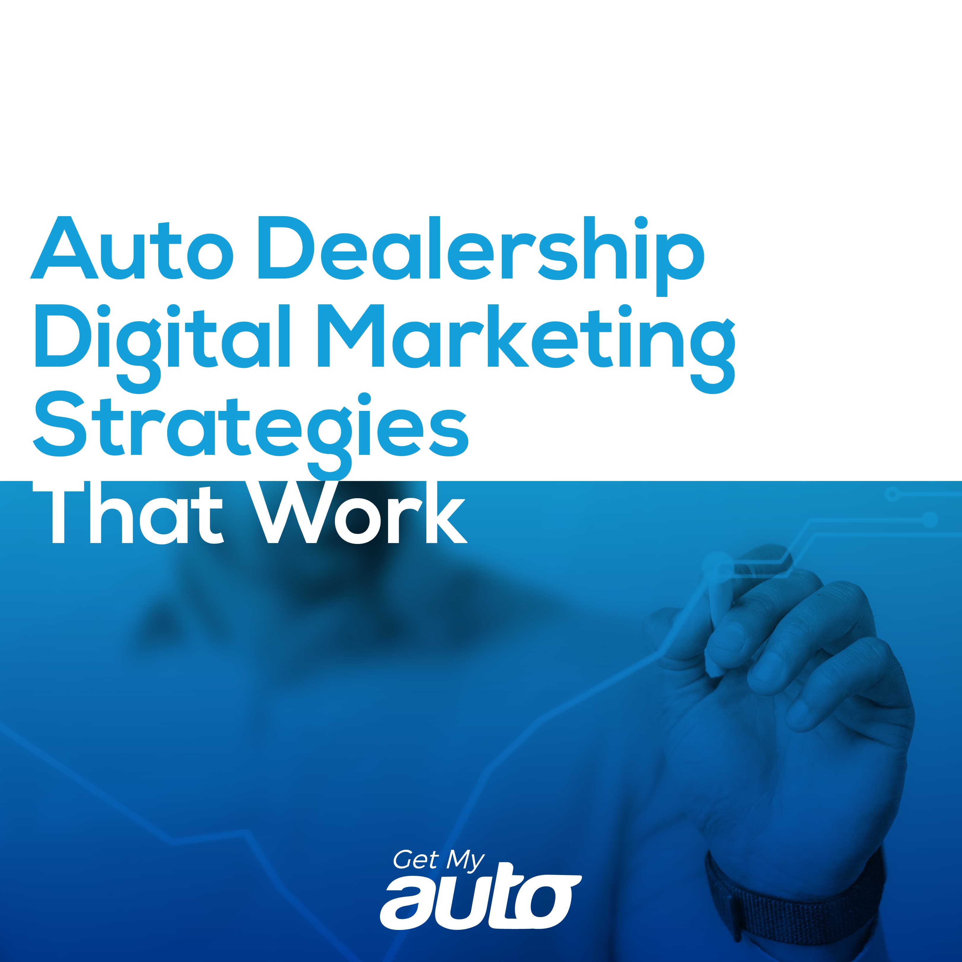 Auto Dealership Digital Marketing Strategies That Work - Automotive Digital Marketing