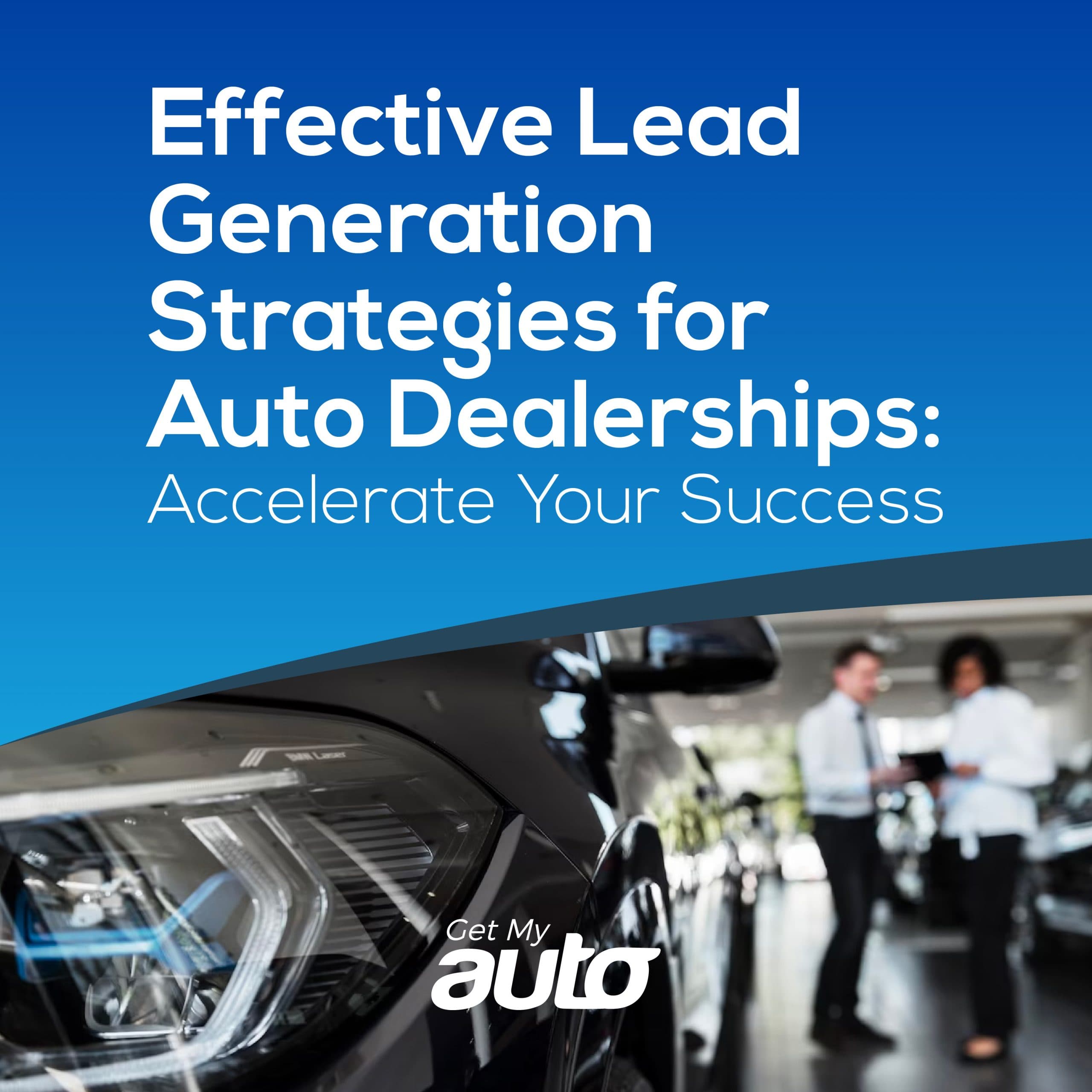 Lead Generation for Auto Dealers: Proven Tactics - Automotive Digital Marketing