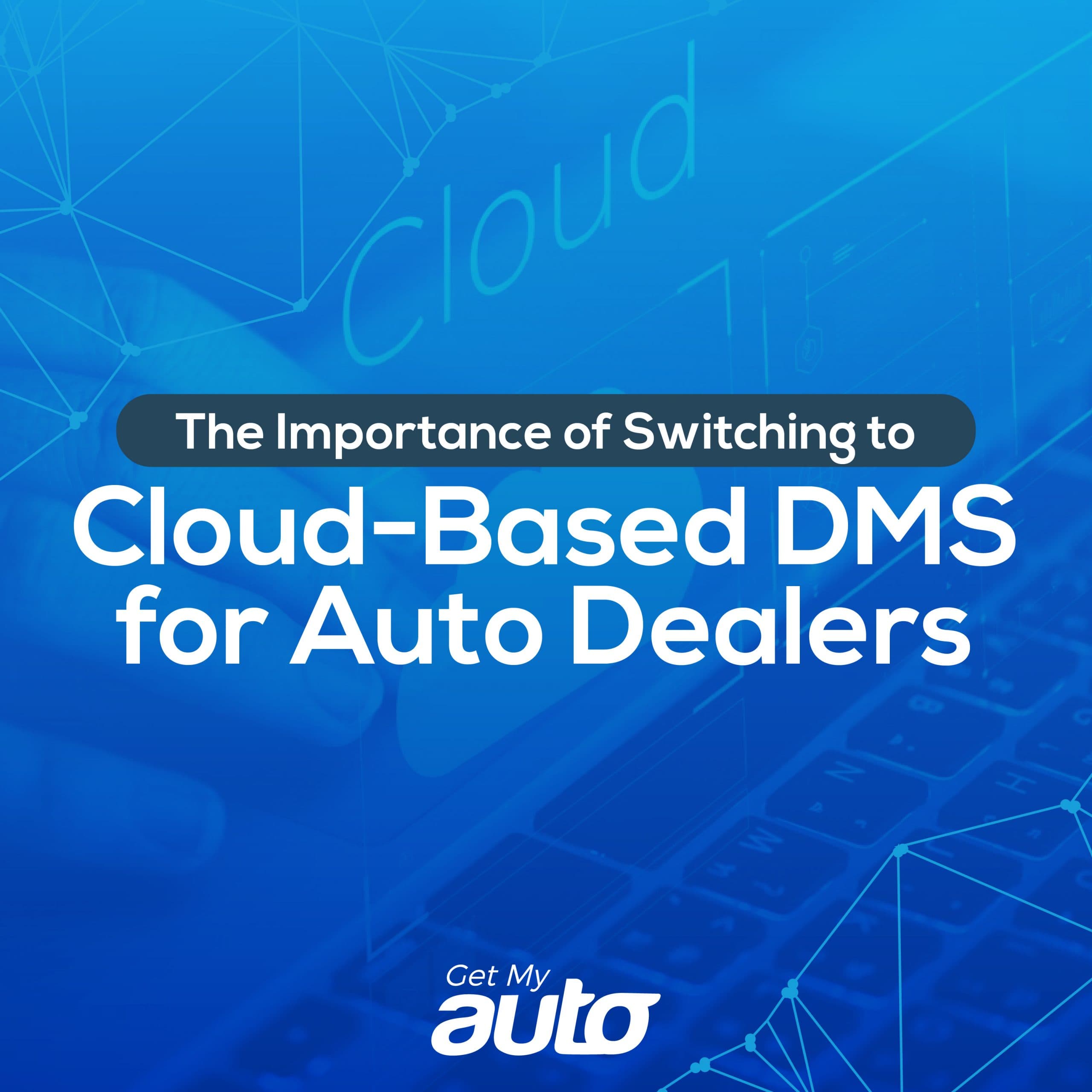 The Importance of Switching to Cloud-Based DMS for Auto Dealers - Automotive Digital Marketing
