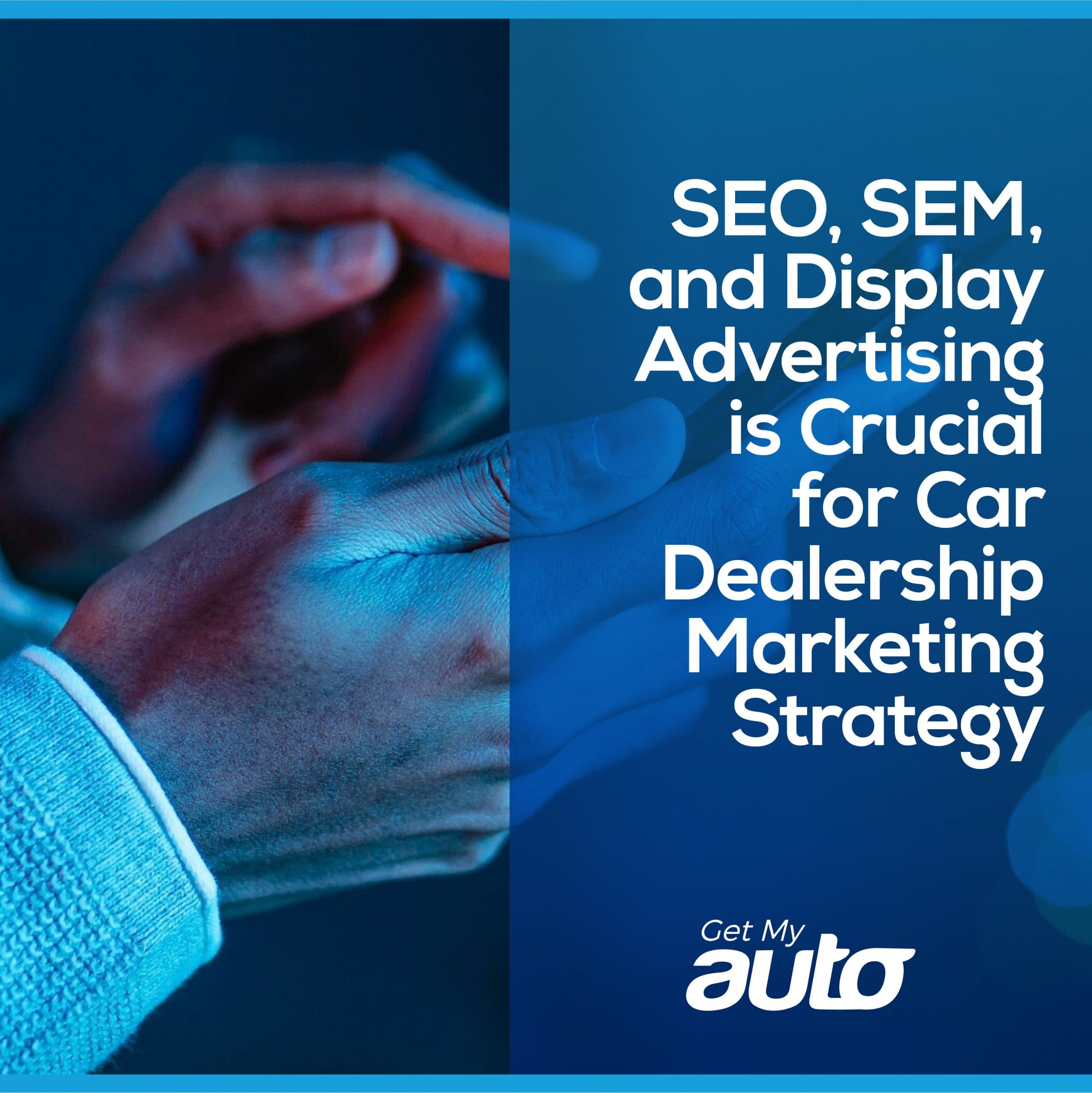 SEO, SEM, and Display Advertising for Dealers - featured image for Automotive SEO article