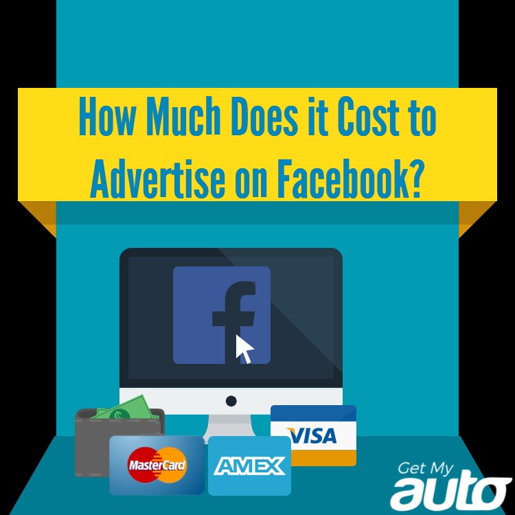 How Much Does it Cost to Advertise on Facebook? | Get My Auto