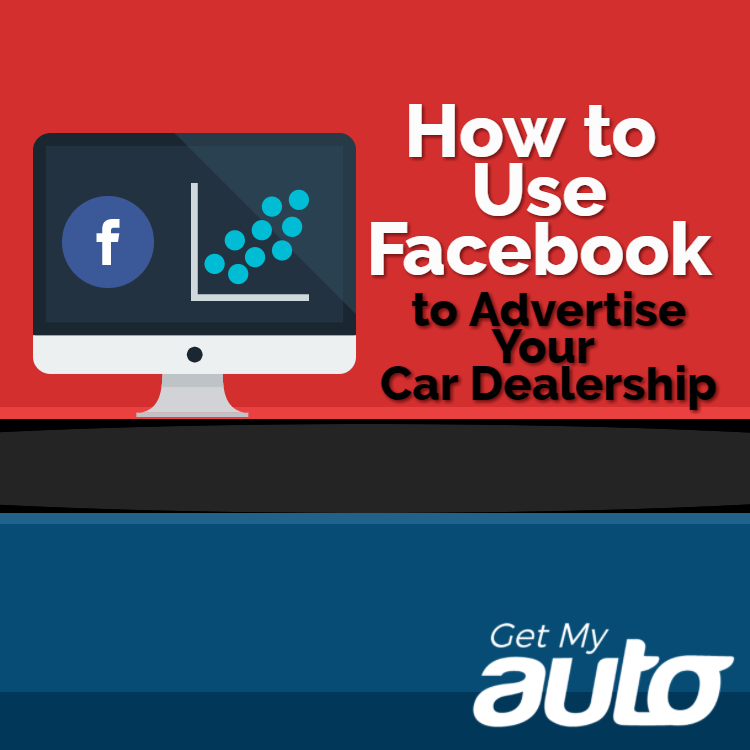How to Use Facebook to Advertise Your Car Dealership | Get My Auto