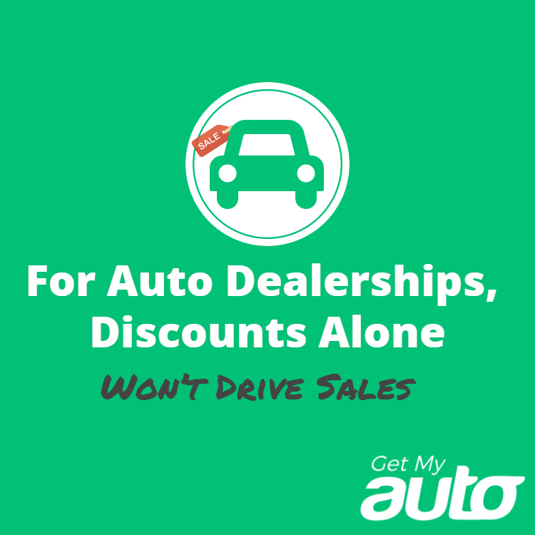 For Auto Dealerships, Discounts Alone Won’t Drive Sales Get My Auto