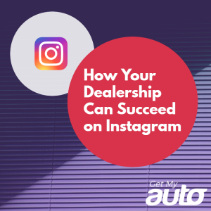 How-Your-Dealership-Can-Succeed-on-Instagram-GetMyAuto