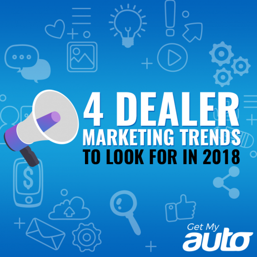 4 Dealer Marketing Trends to Look for in 2018 -GetMyAuto