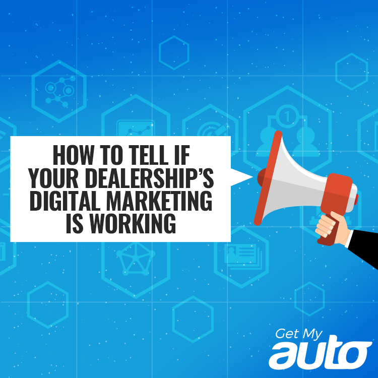 How to Tell if Your Dealership’s Digital Marketing is Working Get My Auto