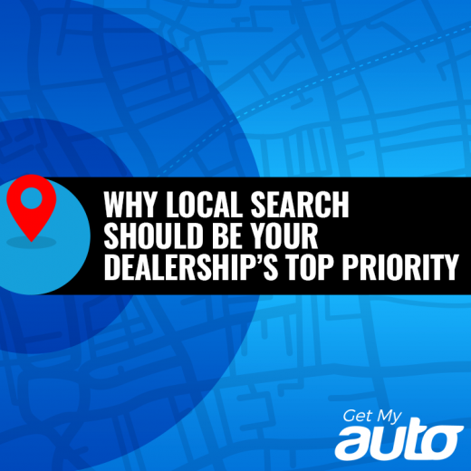 Why Local Search Should Be Your Dealership’s Top Priority - GetMyAuto