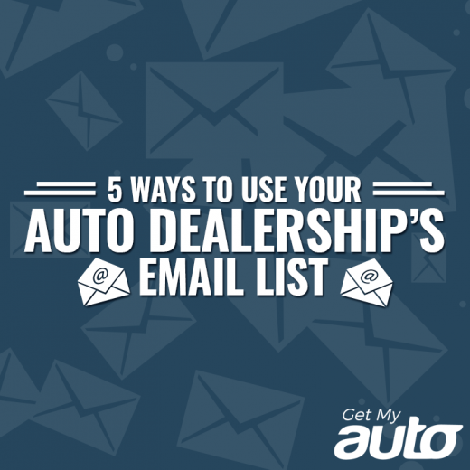 5 Ways to Use Your Auto Dealership’s Email List-GetMyAuto