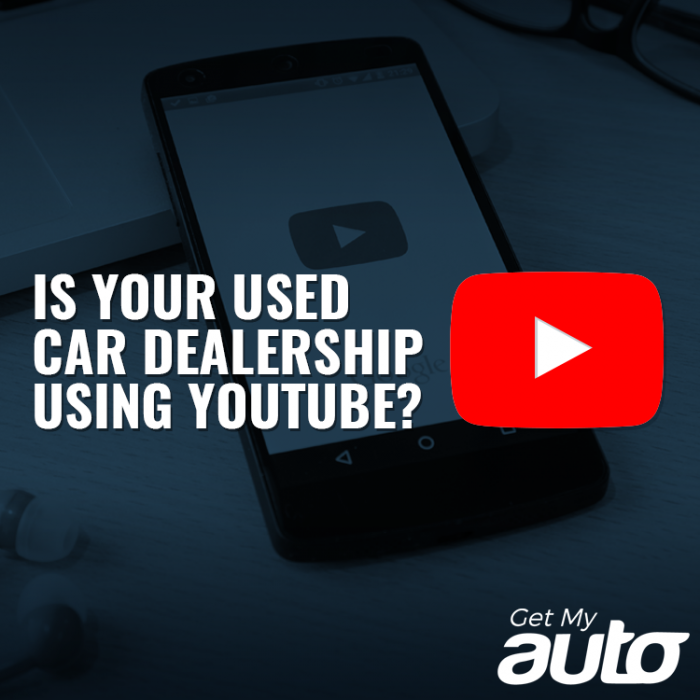 Is Your Used Car Dealership Using YouTube-GetMyAuto