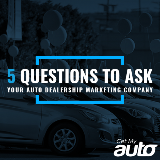 5 Questions to Ask Your Auto Dealership Marketing Company-GetMyAuto