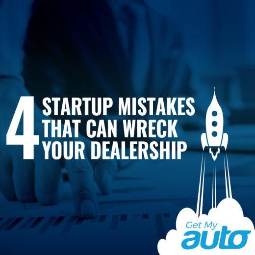 4 Startup Mistakes That Can Wreck Your Dealership GetMyAuto