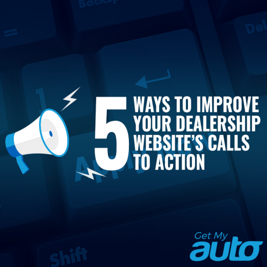 5 Ways to Improve Your Dealership Website’s Calls to Action GetMyAuto