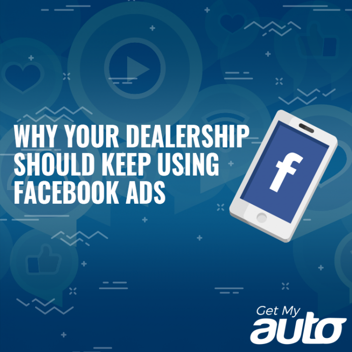 Why Your Dealership Should Keep Using Facebook Ads GetMyAuto