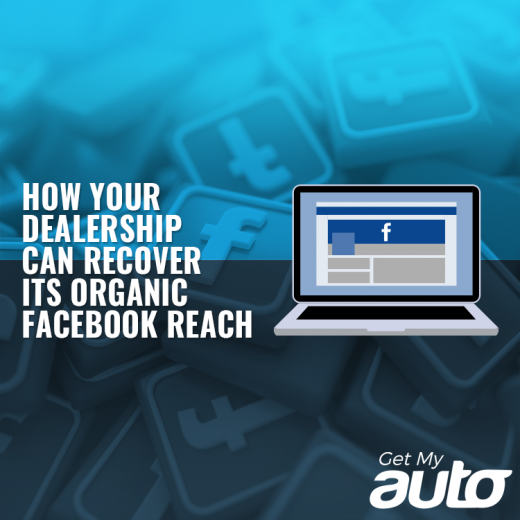 How Your Dealership Can Recover its Organic Facebook Reach GetMyAuto