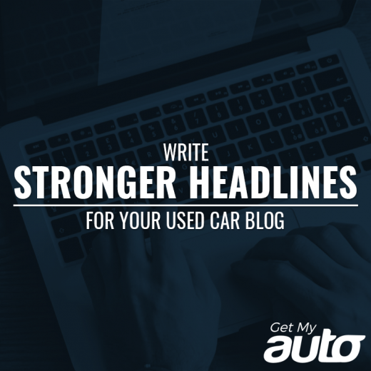 Write Stronger Headlines for Your Used Car Blog GetMyAuto