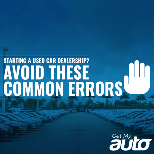 Starting a Used Car Dealership? Avoid These Common Errors GetMyAuto