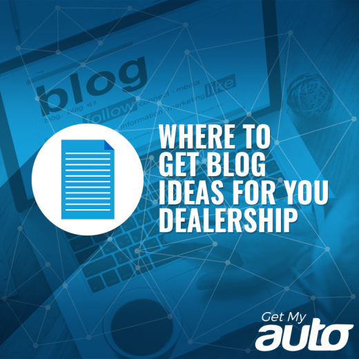 Where to Get Blog Ideas for You Dealership GetMyAuto