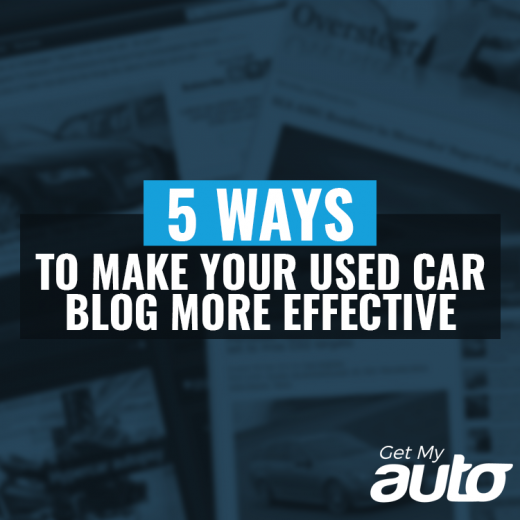 5 Ways to Make Your Used Car Blog More Effective GetMyAuto
