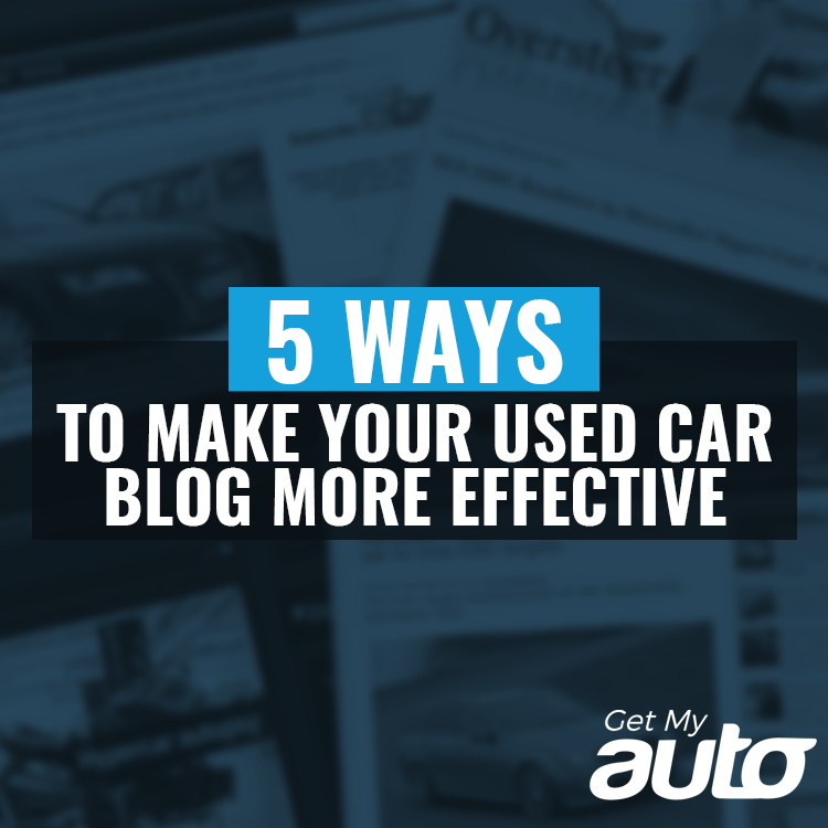 5 Ways To Make Your Used Car Blog More Effective | Get My Auto