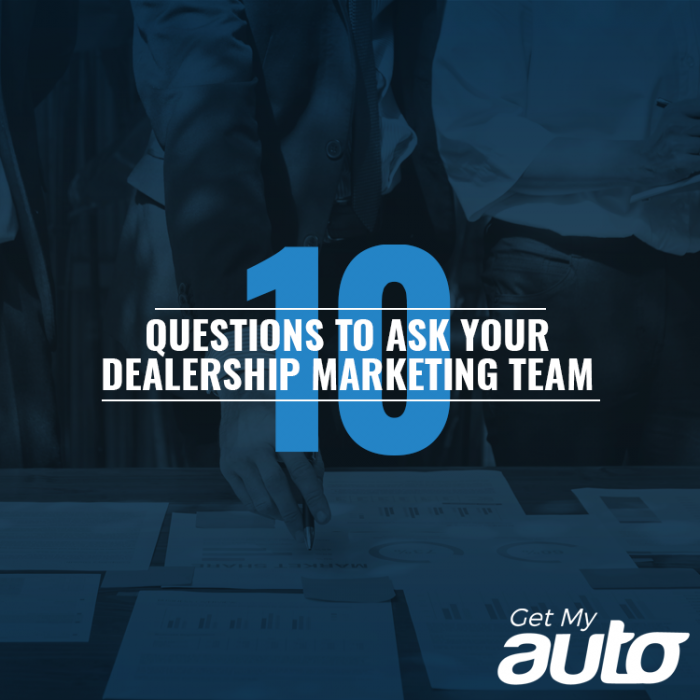 10 Questions to Ask Your Dealership Marketing Team GetMyAuto