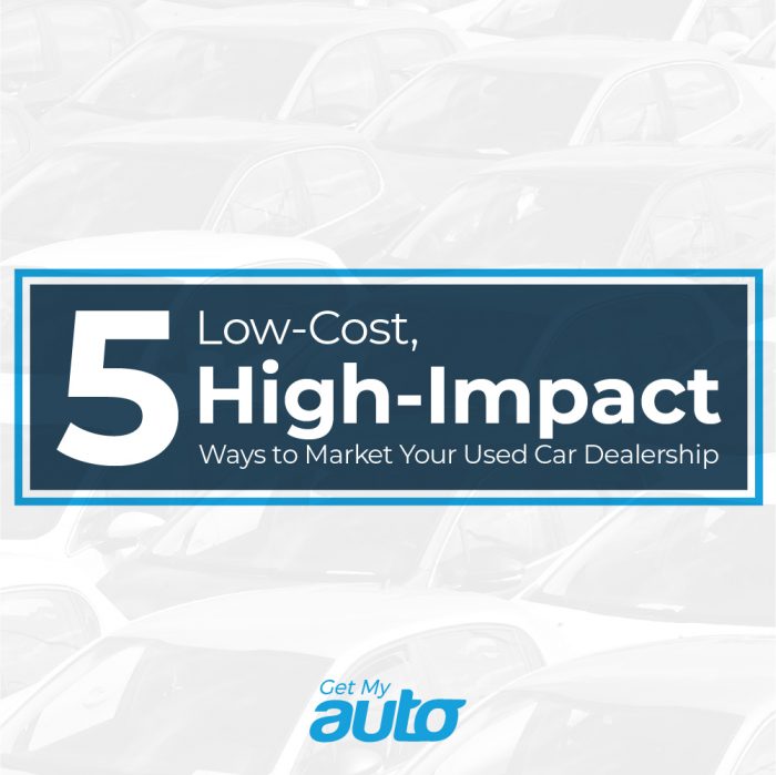 5 Lost-Cost, High-Impact Ways to Market Your Used Car Dealership GetMyAuto