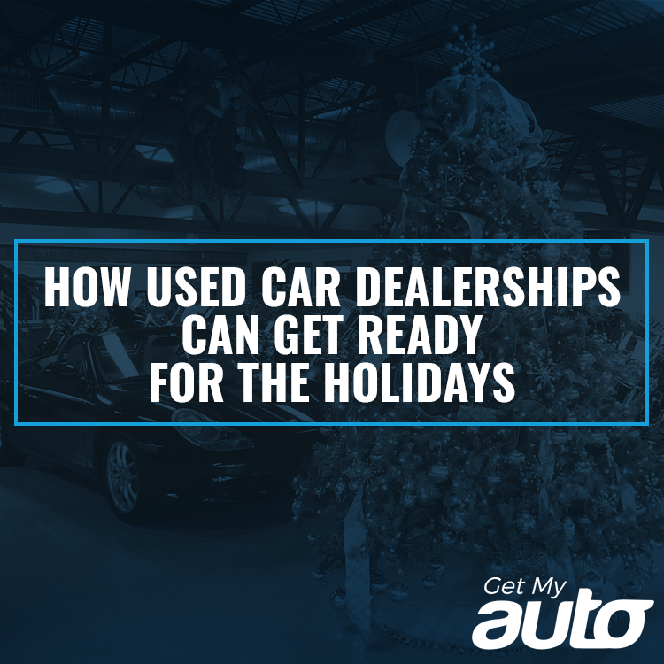 How Used Car Dealerships Can Get Ready for the Holidays | Get My Auto