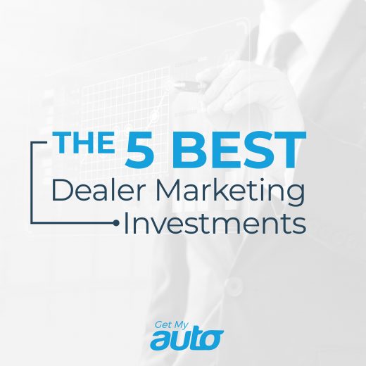 The 5 Best Dealer Marketing Investments GetMyAuto