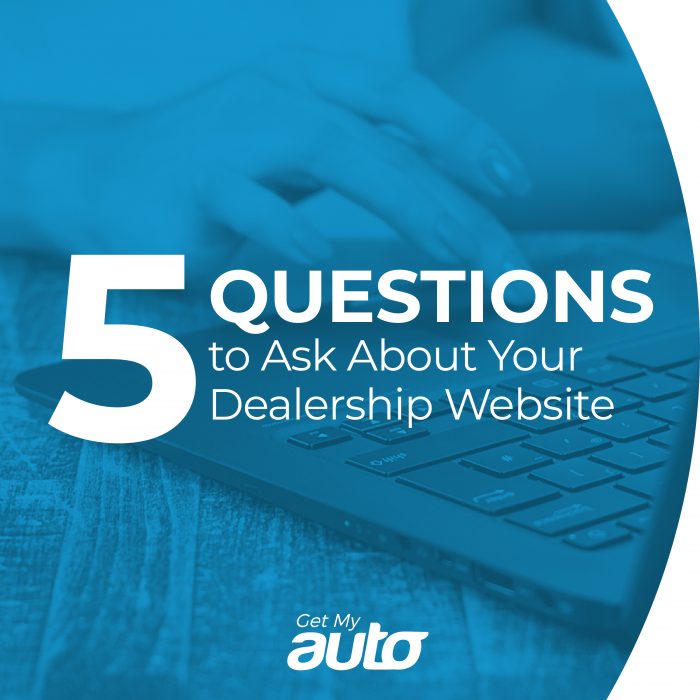 5 Questions to Ask About Your Dealership Website GetMyAuto