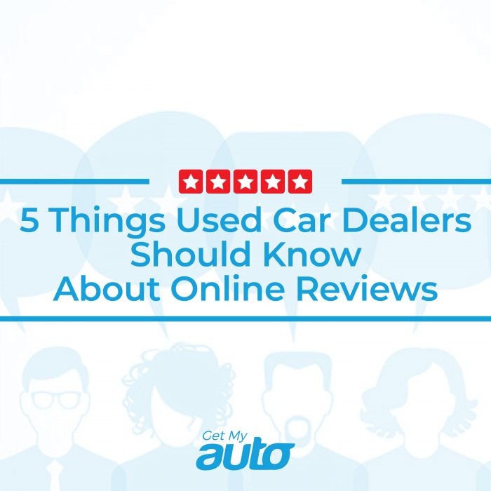 5 Things Used Car Dealers Should Know About Online Reviews GetMyAuto