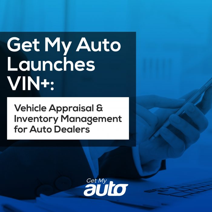 Get My Auto Introduces VIN+ Vehicle Appraisal & Inventory Management