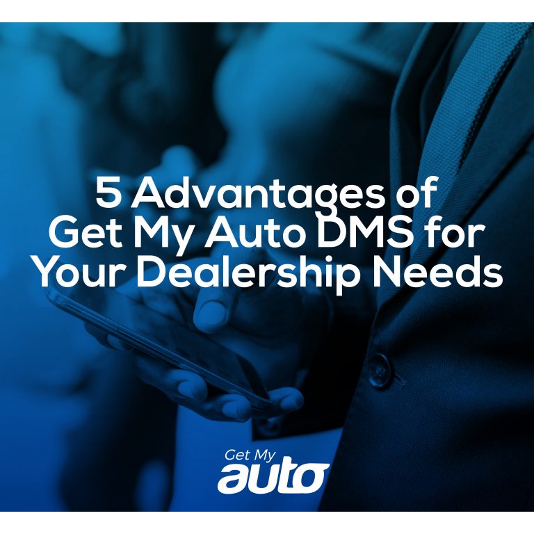 5 Advantages of Get My Auto DMS for Your Dealership Needs Get My Auto