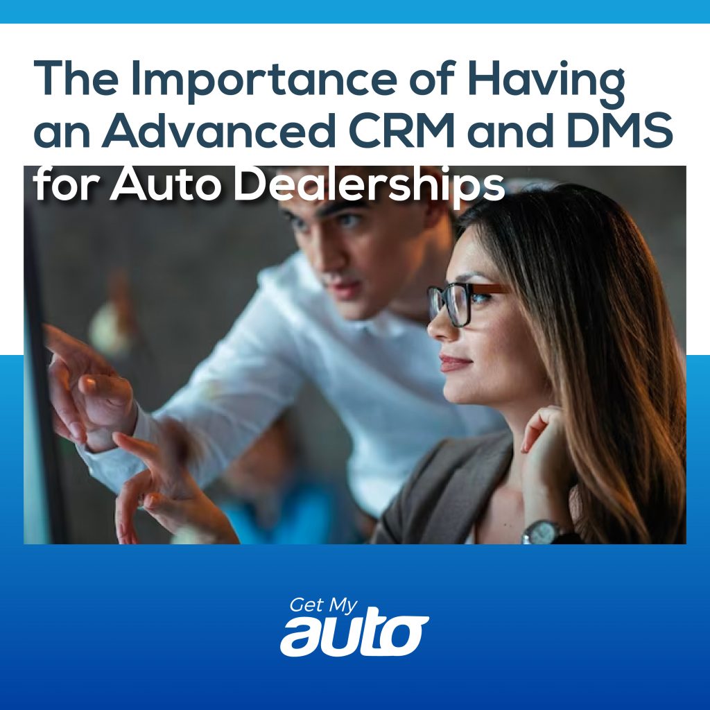 The Importance of Having an Advanced CRM and DMS for Auto Dealerships