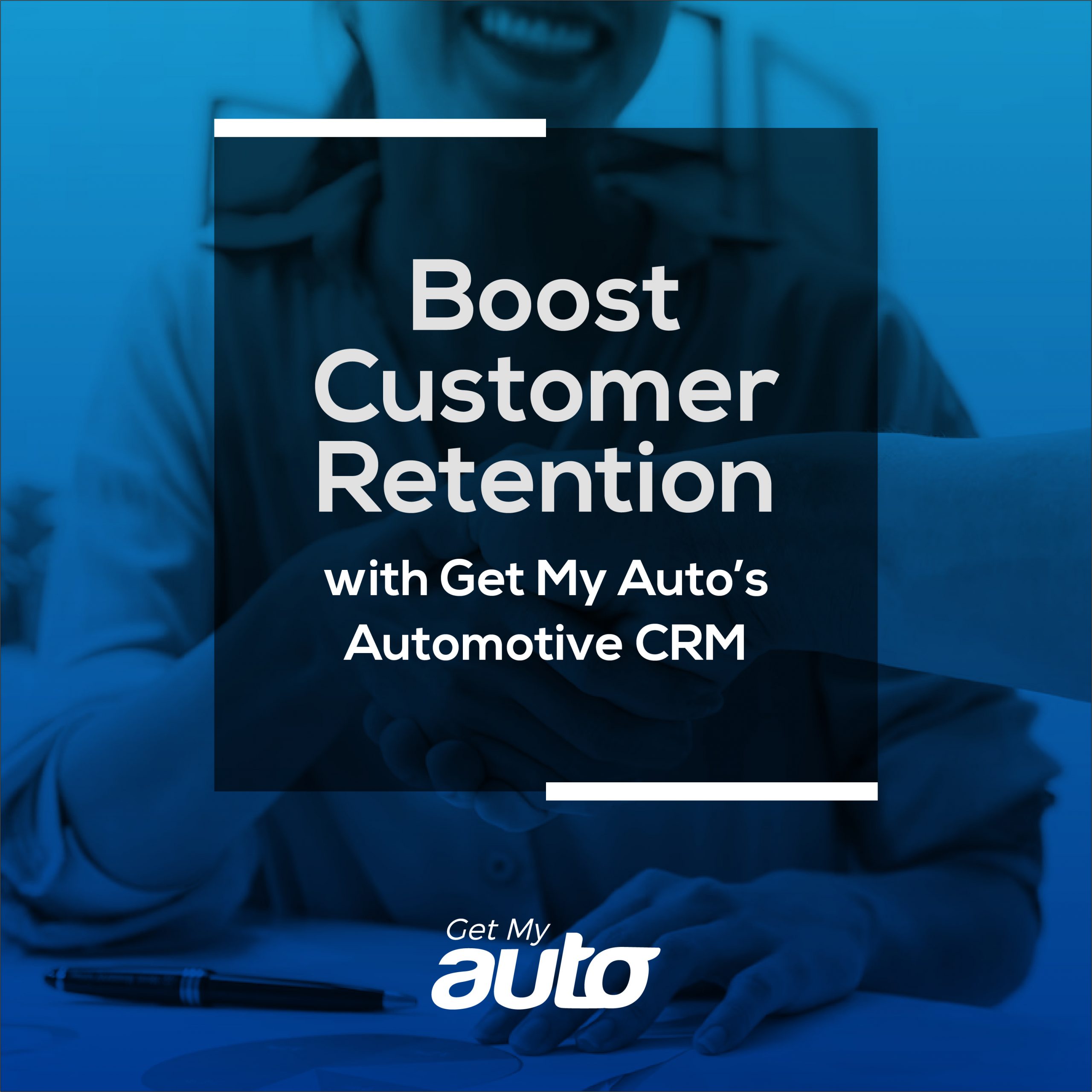 Harness Get My Auto’s CRM To Supercharge Customer Retention | Get My Auto