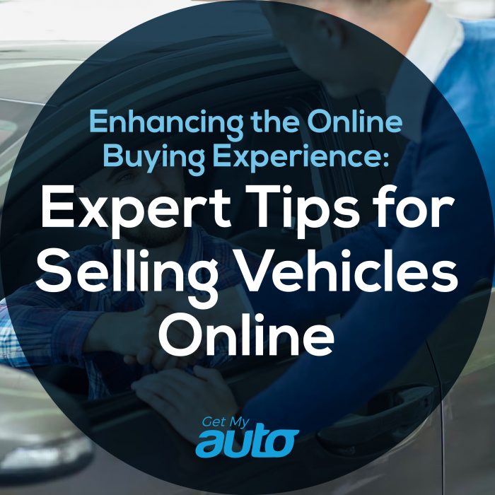 Enhancing the Online Buying Experience: Expert Tips for Selling Vehicles Online- Get My Auto