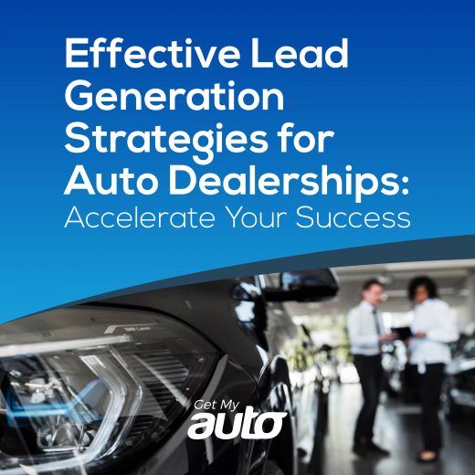 Effective Lead Generation Strategies for Auto Dealerships: Accelerate Your Success- GETMYAUTO