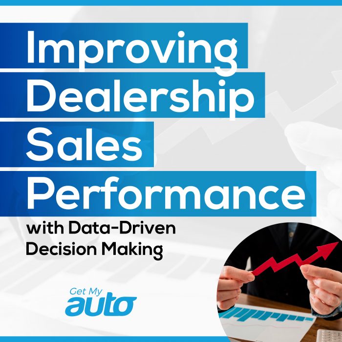 Improving Dealership Sales Performance with Data-Driven Decision Making- Get My Auto