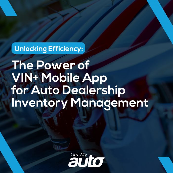 The Power of VIN+ Mobile App for Auto Dealership Inventory Management- Get My Auto