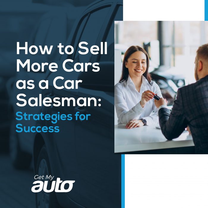 How to Sell More Cars as a Car Salesman: Strategies for Success- Get My Auto