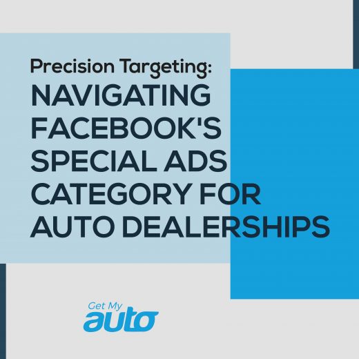 Precision Targeting: Navigating Facebook's Special Ads Category for Auto Dealerships- Get My Auto